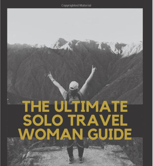 The Ultimate Solo Travel Woman Guide